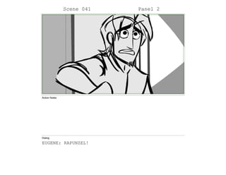 Scene 041 Panel 2
Action Notes
Dialog
EUGENE: RAPUNZEL!
 