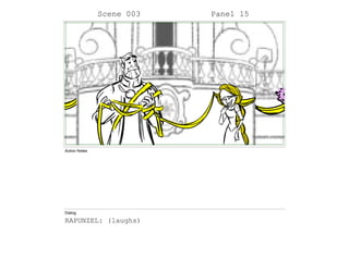 Scene 003 Panel 15
Action Notes
Dialog
RAPUNZEL: (laughs)
 