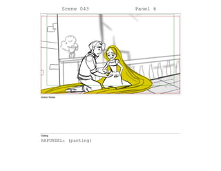 Scene 043 Panel 6
Action Notes
Dialog
RAPUNZEL: (panting)
 