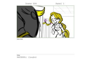 Scene 004 Panel 1
Action Notes
Dialog
RAPUNZEL: (laughs)
 