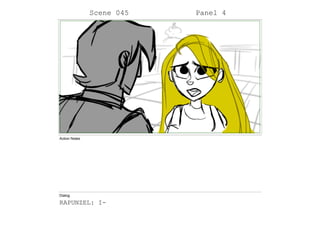 Scene 045 Panel 4
Action Notes
Dialog
RAPUNZEL: I-
 