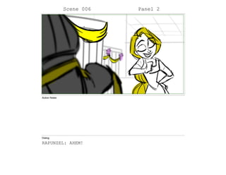 Scene 006 Panel 2
Action Notes
Dialog
RAPUNZEL: AHEM!
 