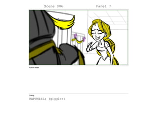 Scene 006 Panel 7
Action Notes
Dialog
RAPUNZEL: (giggles)
 