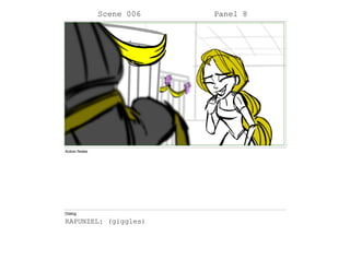 Scene 006 Panel 8
Action Notes
Dialog
RAPUNZEL: (giggles)
 