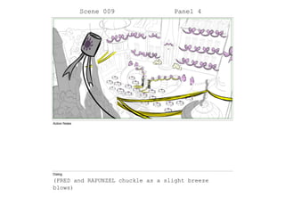 Scene 009 Panel 4
Action Notes
Dialog
(FRED and RAPUNZEL chuckle as a slight breeze
blows)
 