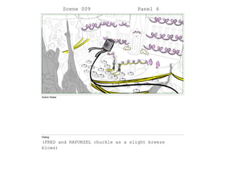 Scene 009 Panel 6
Action Notes
Dialog
(FRED and RAPUNZEL chuckle as a slight breeze
blows)
 