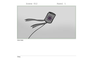 Scene 012 Panel 1
Action Notes
Dialog
 