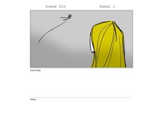 Scene 013 Panel 1
Action Notes
Dialog
 
