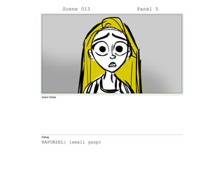 Scene 013 Panel 5
Action Notes
Dialog
RAPUNZEL: (small gasp)
 