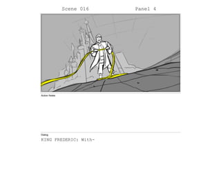 Scene 016 Panel 4
Action Notes
Dialog
KING FREDERIC: With-
 