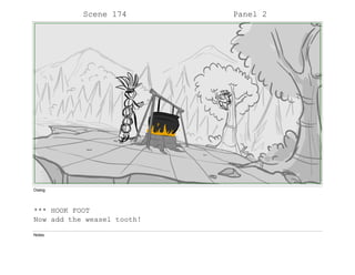 Scene 174 Panel 2
Dialog
*** HOOK FOOT
Now add the weasel tooth!
Notes
 