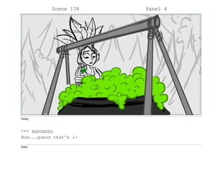 Scene 178 Panel 4
Dialog
*** RAPUNZEL
Huh...guess that's i-
Notes
 