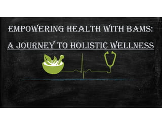 EmpowEring HEaltH witH BamS:
a JournEy to HoliStic wEllnESS
 