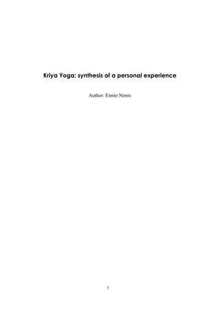Kriya Yoga: synthesis of a personal experience


               Author: Ennio Nimis




                       1
 