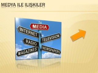 MEDYA ILE ILIŞKILER
 