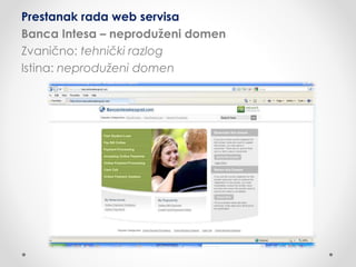 Prestanak rada web servisa
Banca Intesa – neproduženi domen
Zvanično: tehnički razlog
Istina: neproduženi domen
 