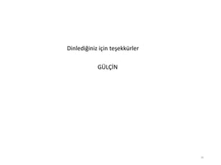 Dinlediğiniz için teşekkürler
GÜLÇİN
26
 