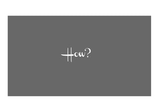 How?