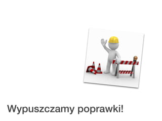 Wypuszczamy poprawki!
 