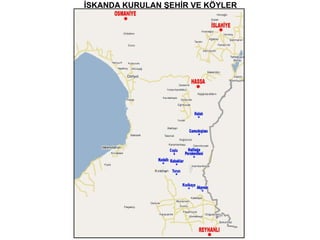 İSKANDA KURULAN ŞEHİR VE KÖYLER 