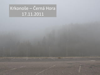 Krkonoše – Černá Hora
17.11.2011
 