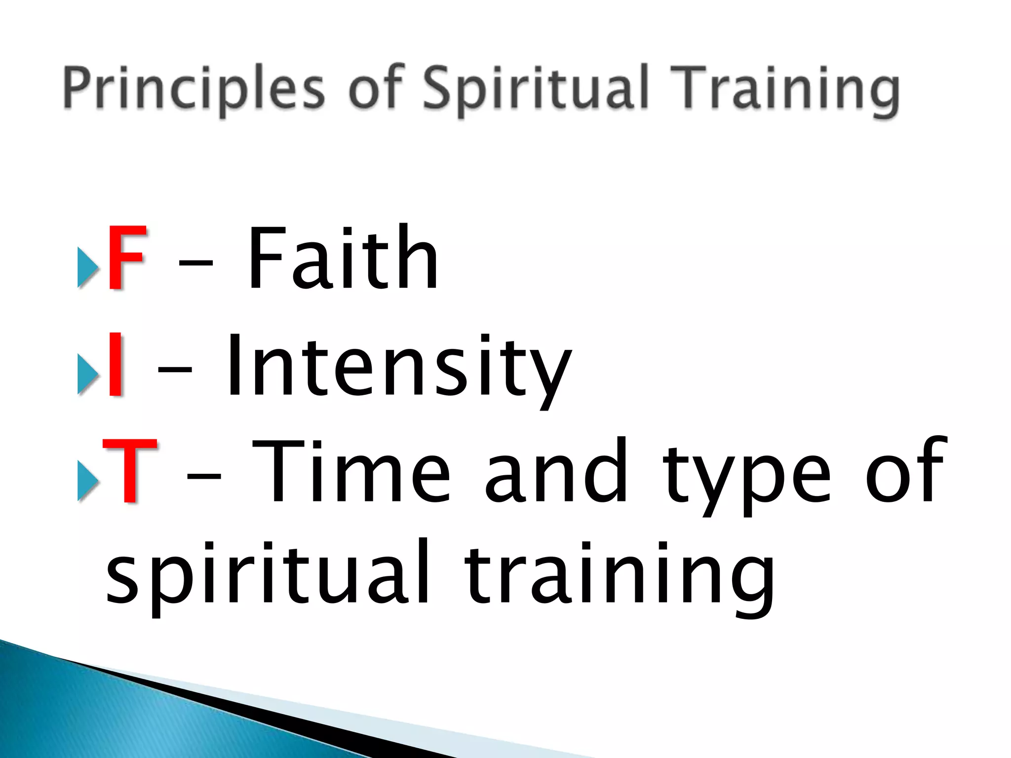 F – Faith
I – Intensity
T – Time and type of
 spiritual training
 