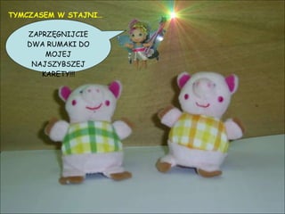 TYMCZASEM W STAJNI… ZAPRZĘGNIJCIE DWA RUMAKI DO MOJEJ NAJSZYBSZEJ KARETY!!! 