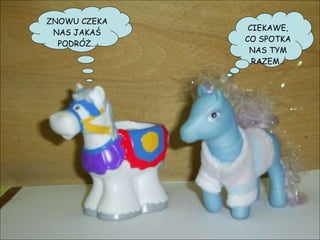 ZNOWU CZEKA NAS JAKAŚ PODRÓŻ… CIEKAWE, CO SPOTKA NAS TYM RAZEM… 