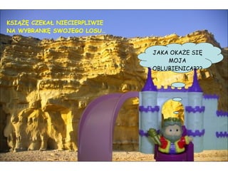 KSIĄŻĘ CZEKAŁ NIECIERPLIWIE NA WYBRANKĘ SWOJEGO LOSU… JAKA OKAŻE SIĘ MOJA OBLUBIENICA??? 