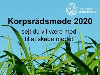 Korpsrådsmøde 2020 sejt du vil være med til at skabe mødet 