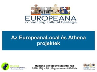 Az EuropeanaLocal és Athena projektek Huntéka-M múzeumi szakmai nap 2010.  Május 26 .,  Magyar Nemzeti Galéria 