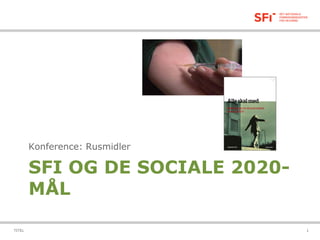 SFI OG DE SOCIALE 2020-
MÅL
Konference: Rusmidler
28-08-2014TITEL 1
 
