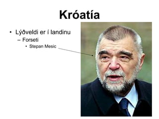 Króatía Lýðveldi er í landinu Forseti Stepan Mesic 
