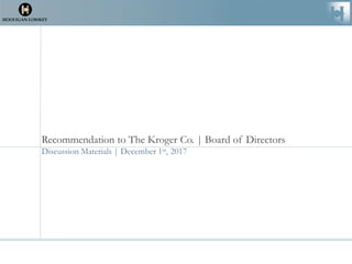 Recommendation to The Kroger Co. | Board of Directors
Discussion Materials | December 1st, 2017
1
 
