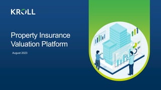 August 2023
Property Insurance
Valuation Platform
 