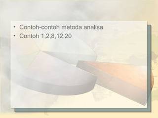 • Contoh-contoh metoda analisa
• Contoh 1,2,8,12,20

 