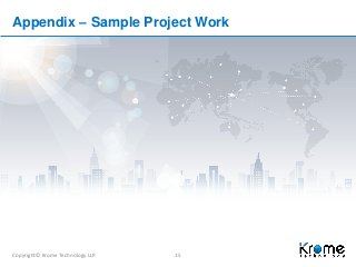 Copyright© Krome Technology LLP. 15
Appendix – Sample Project Work
 