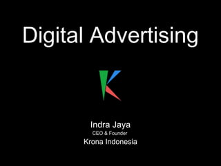 Digital Advertising
Indra Jaya
CEO & Founder
Krona Indonesia
 