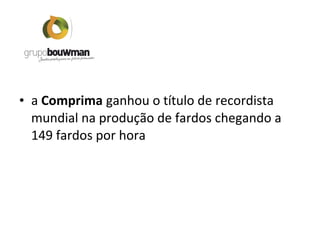 • a Comprima ganhou o título de recordista
mundial na produção de fardos chegando a
149 fardos por hora
 