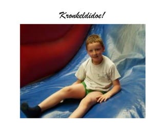 Kronkeldidoe!
 