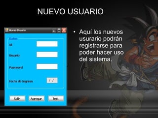 NUEVO USUARIO

       • Aquí los nuevos
         usurario podrán
         registrarse para
         poder hacer uso
         del sistema.
 