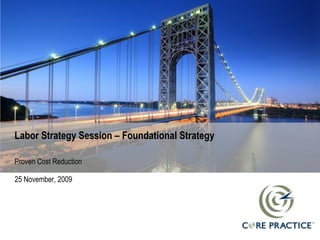 Labor Strategy Session – Foundational Strategy,[object Object],Proven Cost Reduction,[object Object]