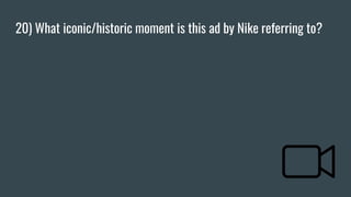 20) What iconic/historic moment is this ad by Nike referring to?
 