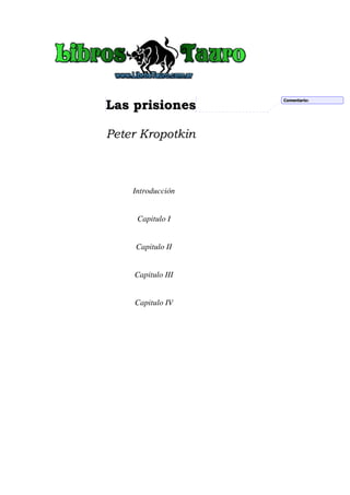 Las prisiones
Peter Kropotkin

Introducción

Capitulo I

Capitulo II

Capitulo III

Capitulo IV

Comentario:

 