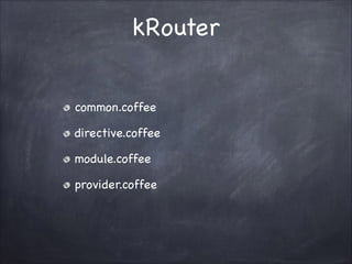 kRouter
common.coffee!
directive.coffee!
module.coffee!
provider.coffee

 