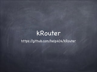 kRouter
https:/
/github.com/kelp404/kRouter

 