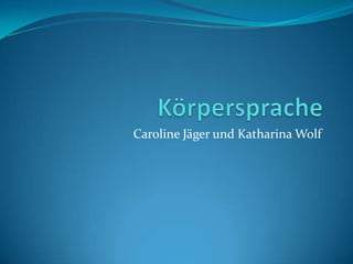 Caroline Jäger und Katharina Wolf
 