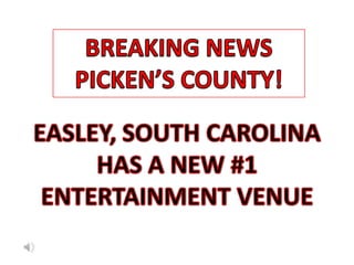 BREAKING NEWS  PICKEN’S COUNTY! EASLEY, SOUTH CAROLINA HAS A NEW #1 ENTERTAINMENT VENUE 