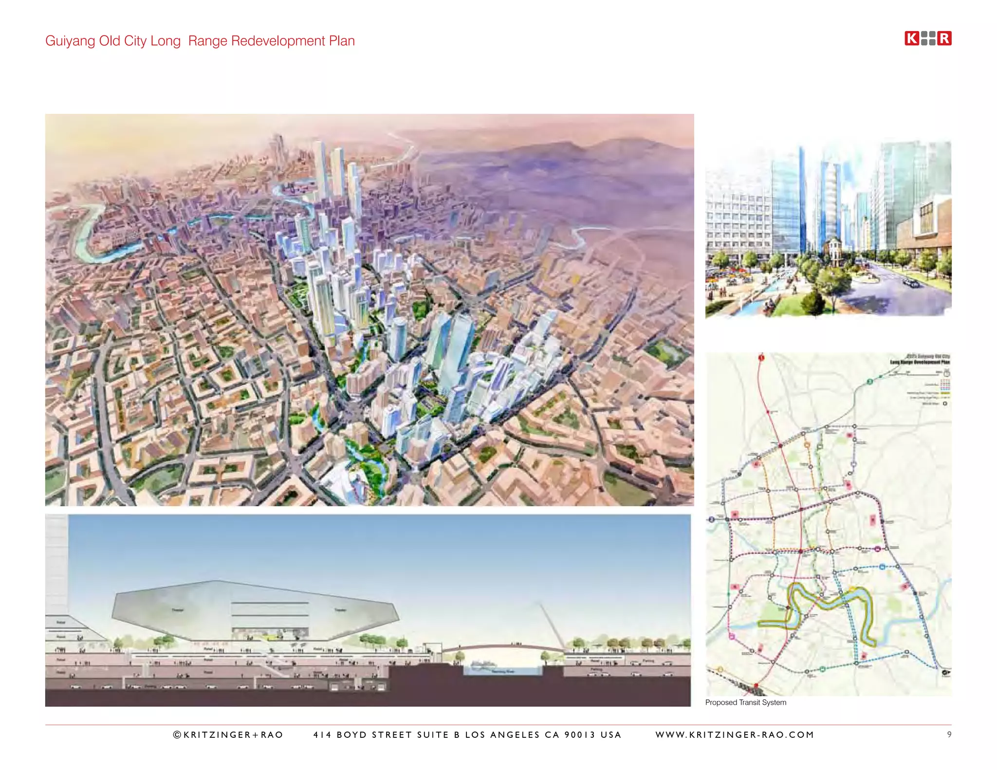 Guiyang Old City Long Range Redevelopment Plan




                                                                                                       Proposed Transit System



                  ©KRITZINGER+RAO      414 BOYD STREET SUITE B LOS ANGELES CA 90013 USA   W W W. K R I T Z I N G E R - R A O . C O M   9
 