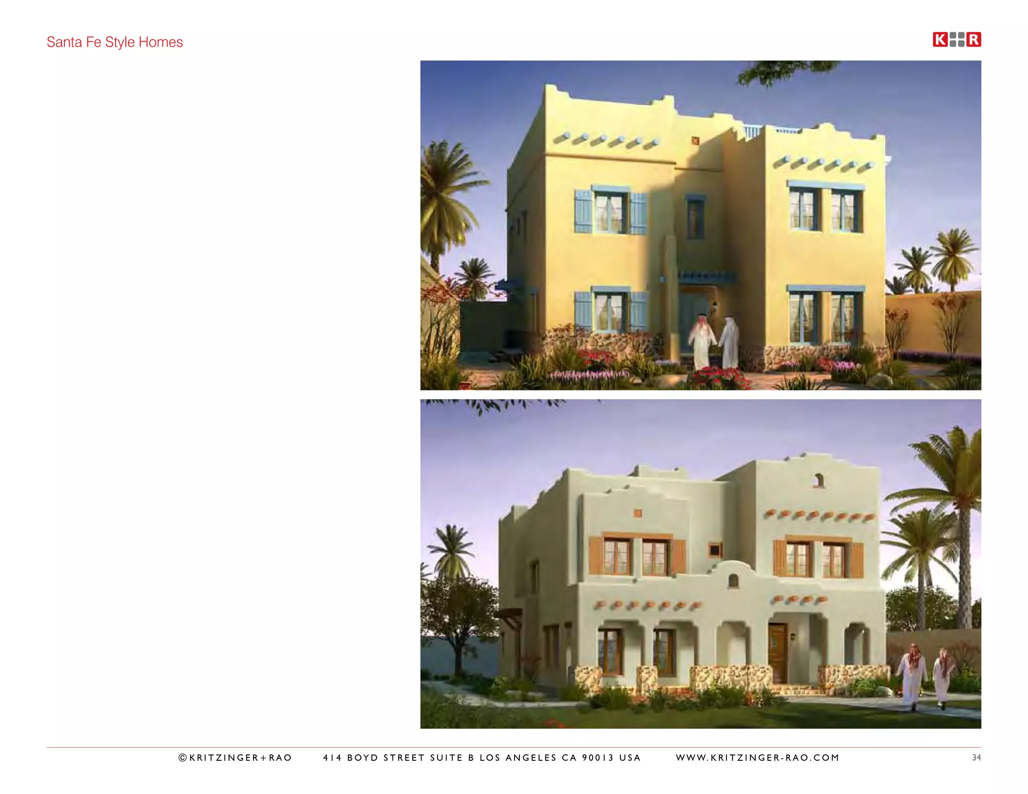 Santa Fe Style Homes




                   ©KRITZINGER+RAO   414 BOYD STREET SUITE B LOS ANGELES CA 90013 USA   W W W. K R I T Z I N G E R - R A O . C O M   34
 